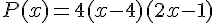 P(x)=4(x-4)(2x-1)