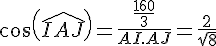cos(\widehat{IAJ})=\frac{\frac{160}{3}}{AI.AJ}=\frac{2}{\sqrt{8}}