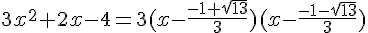 3x^2+2x-4=3(x-\frac{-1+\sqrt{13}}{3})(x-\frac{-1-\sqrt{13}}{3})