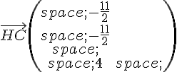 \vec{HC}\begin{pmatrix}\,-\frac{11}{2}\\\\\,-\frac{11}{2}\\\,\\\,4\,\end{pmatrix}