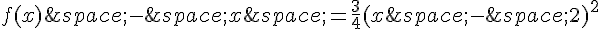 f(x)\,-\,x\,=\frac{3}{4}(x\,-\,2)^2