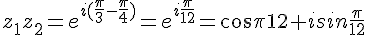 z_1z_2=e^{i(\frac{\pi}{3}-\frac{\pi}{4})}=e^{i\frac{\pi}{12}}=cos\frac{\pi}{12}+isin\frac{\pi}{12}