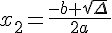 x_2=\frac{-b+\sqrt{\Delta}\,}{2a}