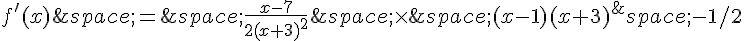 f'(x)\,=\,\frac{x-7}{2(x+3)^2}\,\times  \,(x-1)(x+3)^\,{-1/2}