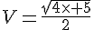 V=\frac{\sqrt{4\times 5}}{2}