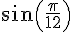 sin(\frac{\pi}{12})