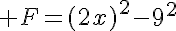  F=(2x)^2-9^2