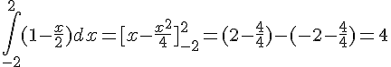 \int_{-2}^{2}(1-\frac{x}{2})dx=[x-\frac{x^2}{4}]_{-2}^{2}=(2-\frac{4}{4})-(-2-\frac{4}{4})=4