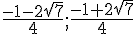 \frac{-1-2\sqrt{7}}{4};\frac{-1+2\sqrt{7}}{4}