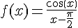 f(x)=\frac{cos(x)}{x-\frac{\pi}{2}}
