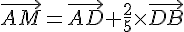 \vec{AM}=\vec{AD}+\frac{2}{5}\times \vec{DB}