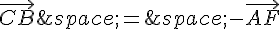 \vec{CB}\,=\,-\vec{AF}