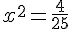 x^2=\frac{4}{25}