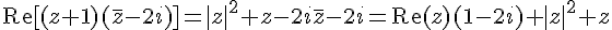 \text{Re}[(z+1)(\overline{z}-2i)]=|z|^2+z-2i\overline{z}-2i=\text{Re}(z)(1-2i)+|z|^2+z