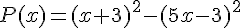 P(x)=(x+3)^2-(5x-3)^2