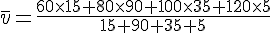 \,\overline{v}=\frac{60\times 15+80\times 90+100\times 35+120\times 5}{15+90+35+5}