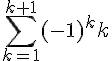 \sum_{k=1}^{k+1} (-1)^k k