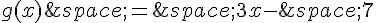 g(x)\,=\,3x-\,7