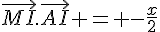 \vec{MI}.\vec{AI} = -\frac{x}{2}