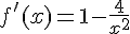 f'(x)=1-\frac{4}{x^2}