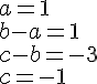a=1\\b-a=1\\c-b=-3\\c=-1