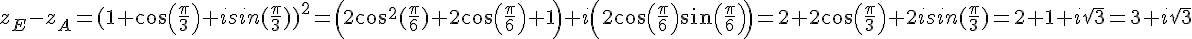 z_E-z_A=(1+cos(\frac{\pi}{3})+isin(\frac{\pi}{3}))^2=(2cos^2(\frac{\pi}{6})+2cos(\frac{\pi}{6})+1)+i(2cos(\frac{\pi}{6})sin(\frac{\pi}{6}))=2+2cos(\frac{\pi}{3})+2isin(\frac{\pi}{3})=2+1+i\sqrt{3}=3+i\sqrt{3}