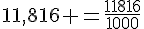 11,816 =\frac{11816}{1000}