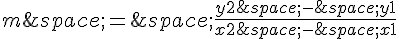 m\,=\,\frac{y2\,-\,y1}{x2\,-\,x1}