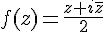f(z)=\frac{z+i\overline{z}}{2}