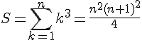 S = \sum_{k=1}^{n}k^3 = \frac{n^2(n+1)^2}{4}