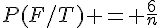 P(F/T) = \frac{6}{n}