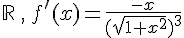 \mathbb{R}\,,\,f'(x)=\frac{-x}{(\sqrt{1+x^2})^3}
