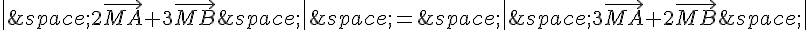 \|\,2\vec{MA}+3\vec{MB}\,\|\,=\,\|\,3\vec{MA}+2\vec{MB}\,\|