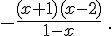  -\frac{(x+1)(x-2)}{1-x} \,.