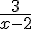 \frac{3}{x-2}