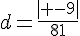 d=\frac{ | -9 |}{81}