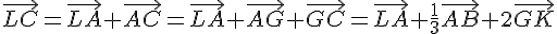 \vec{LC}=\vec{LA}+\vec{AC}=\vec{LA}+\vec{AG}+\vec{GC}=\vec{LA}+\frac{1}{3}\vec{AB}+2\vec{GK}