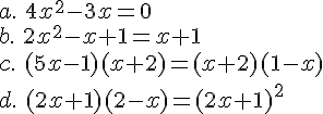 a.\,\, 4x^2-3x=0\\b.\,\,2x^2-x+1=x+1\\c.\,\,(5x-1)(x+2)=(x+2)(1-x)\\d.\,\,(2x+1)(2-x)=(2x+1)^2
