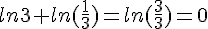 ln3+ln( \frac{1}{3})=ln( \frac{3}{3})=0
