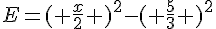 E= ( \frac{x}{2}  )^2- ( \frac{5}{3}  )^2