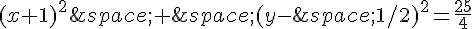 (x+1)^2\,+\,(y-\,1/2)^2=\frac{25}{4}