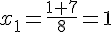 x_1=\frac{1+7}{8}=1