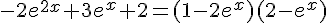 -2e^{2x}+3e^x+2=(1-2e^x)(2-e^x)