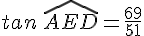 tan\,\widehat{AED}=\frac{69}{51}