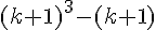 (k+1)^3 - (k+1)