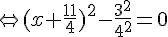\Leftrightarrow (x+\frac{11}{4})^2-\frac{3^2}{4^2}=0