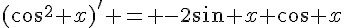(\cos^2 x)' = -2\sin x \cos x