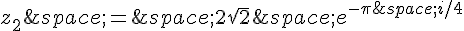 z_2\,=\,2\sqrt{2}\,e^{-\pi\,i/4}