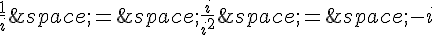\frac{1}{i}\,=\,\frac{i}{i^2}\,=\,-i