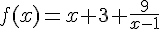 f(x)=x+3+\frac{9}{x-1}